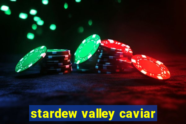 stardew valley caviar